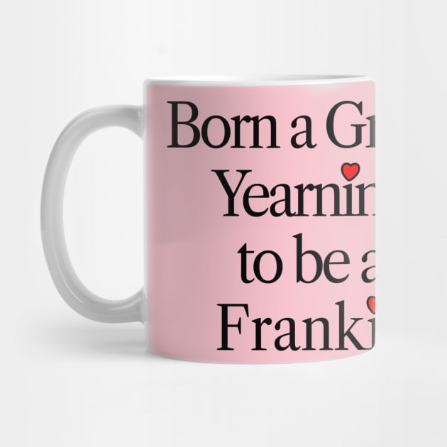 Born a Grace Yearning to be a Frankie by Scarebaby